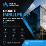 O que é Insulfilm película residencial e comercial - Reis do Insulfilm